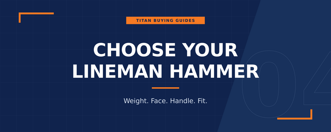 Titan buying guide: choose your lineman hammer — weight, face, handle and fit